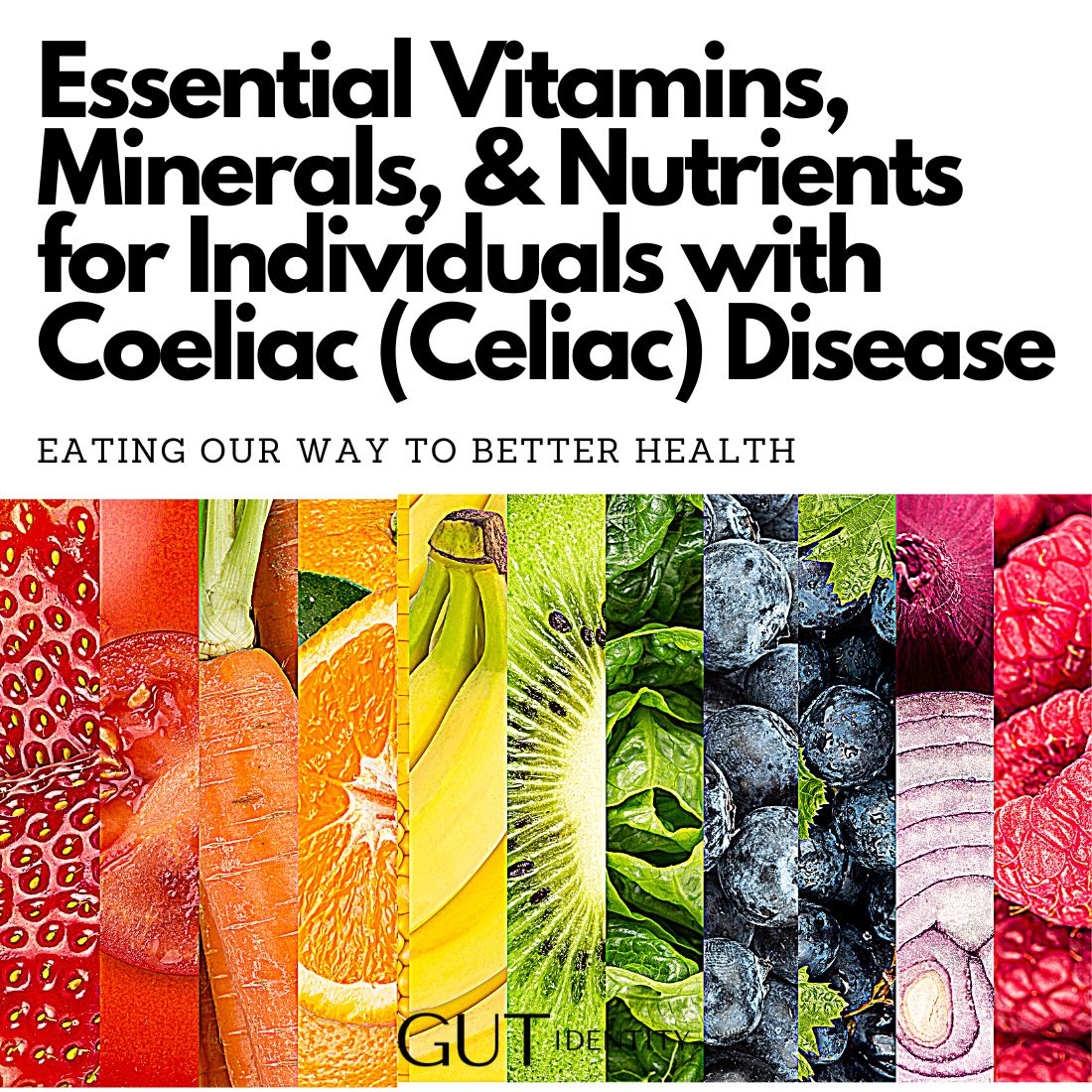 Essential Vitamins, Minerals, & Nutrients for Coeliac Disease by Gutidentity