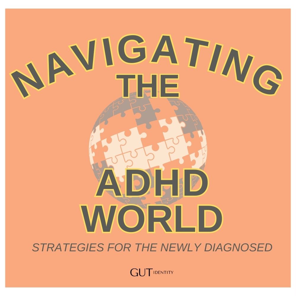 Navigating the ADHD World - Strategies for the Newly Diagnosed by Gutidentity