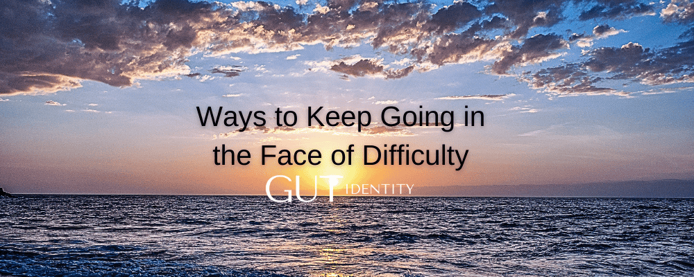 Ways to Keep Going in the Face of Difficulty – I’m Back!