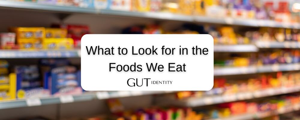 What to Look for in the Foods We Eat