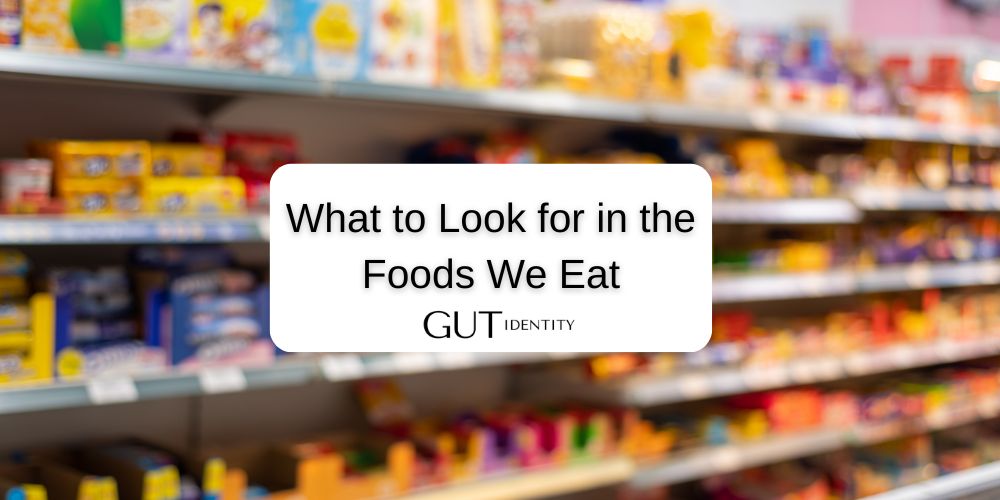 What to Look for in the Foods We Eat by Gutidentity