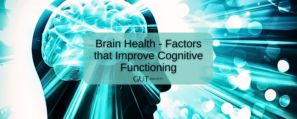 Brain Health – Factors that Improve Cognitive Functioning