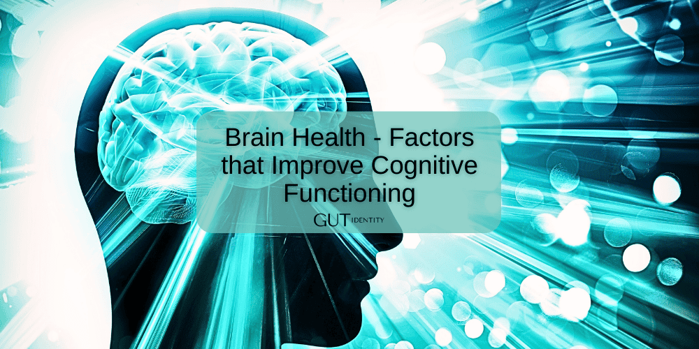 Brain Health - Factors that Improve Cognitive Functioning by Gutidentity