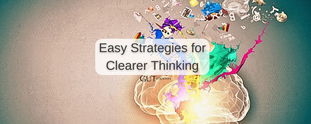 Easy Strategies for Clearer Thinking