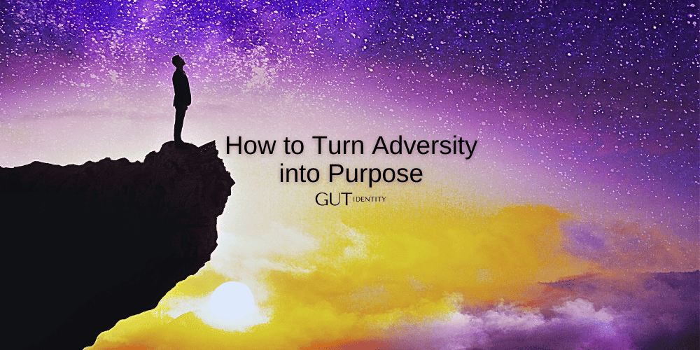 How to Turn Adversity into Purpose by Gutidentity