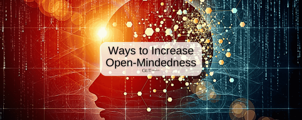 Ways to Increase Open-Mindedness