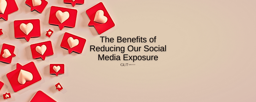 The Benefits of Reducing Our Social Media Exposure